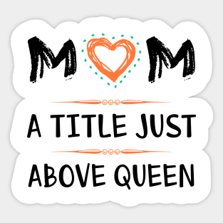 Mom a title just above queen Sticker